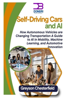 Paperback Self-Driving Cars and AI: How Autonomous Vehicles are Changing Transportation A Guide to AI in Mobility, Machine Learning, and Automotive Innovation Book