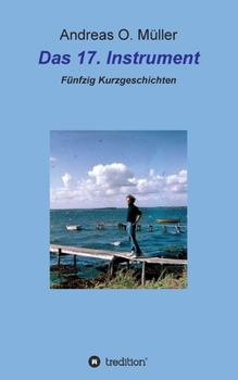 Paperback Das 17. Instrument: Fünfzig Kurzgeschichten [German] Book