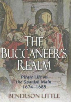 Hardcover The Buccaneer's Realm: Pirate Life on the Spanish Main, 1674-1688 Book