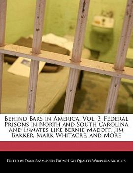 Behind Bars in America : Federal Prisons in North and South Carolina and Inmates like Bernie Madoff, Jim Bakker, Mark Whitacre, and More