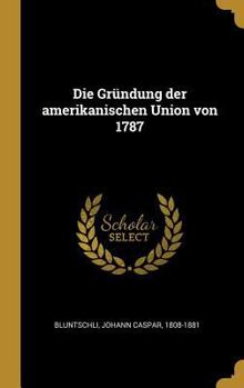 Hardcover Die Gründung der amerikanischen Union von 1787 [German] Book