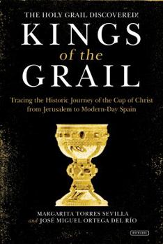 Hardcover Kings of the Grail: Discovering the True Location of the Cup of Christ in Modern-Day Spain Book