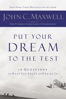 Put Your Dream to the Test: 10 Questions that Will Help You See It and Seize It