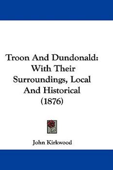 Hardcover Troon And Dundonald: With Their Surroundings, Local And Historical (1876) Book