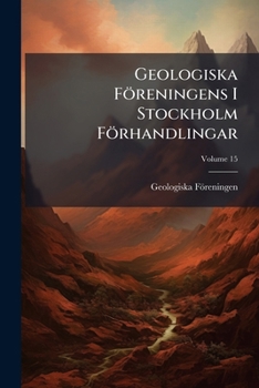 Paperback Geologiska Föreningens I Stockholm Förhandlingar; Volume 15 Book