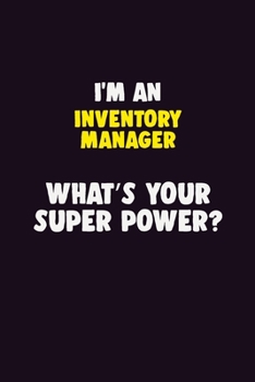 I'M An Inventory Manager, What's Your Super Power?: 6X9 120 pages Career  Notebook Unlined  Writing Journal
