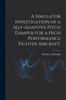 Paperback A Simulator Investigation of a Self-adaptive Pitch Damper for a High Performance Fighter Aircraft. Book