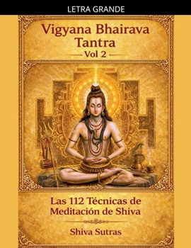 Vigyana Bhairava Tantra, Vol.2: Las 112 Técnicas de Meditación de Shiva (Spanish Edition)
