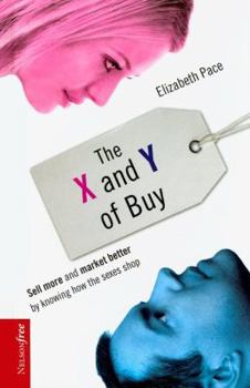 Hardcover The X and Y of Buy: Sell More and Market Better by Knowing How the Sexes Shop Book