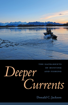 Hardcover Deeper Currents: The Sacraments of Hunting and Fishing Book