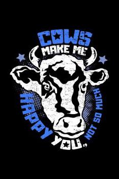 Cows make me happy You, not so much: A5 kariertes Notizbuch f�r einen Landwirt oder Milchbauer in der Landwirtschaft als Geschenk