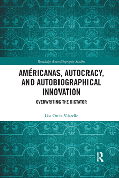 Paperback Américanas, Autocracy, and Autobiographical Innovation: Overwriting the Dictator Book