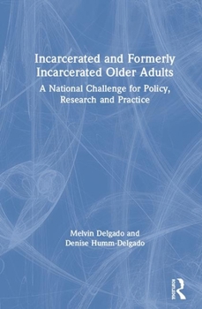 Hardcover Incarcerated and Formerly Incarcerated Older Adults: A National Challenge for Policy, Research, and Practice Book