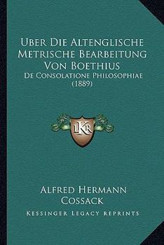 Uber Die Altenglische Metrische Bearbeitung Von Boethius: De Consolatione Philosophiae (1889) (German Edition)