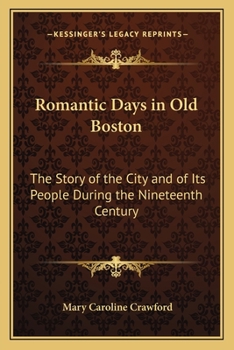 Paperback Romantic Days in Old Boston: The Story of the City and of Its People During the Nineteenth Century Book