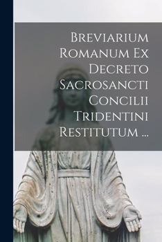 Paperback Breviarium Romanum Ex Decreto Sacrosancti Concilii Tridentini Restitutum ... [Latin] Book