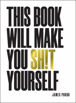 Hardcover This Book Will Make You Shit Yourself: Unexplained Events, Shocking Conspiracy Theories and Unbelievable Truths to Scare the Cr*p Out of You Book