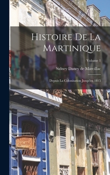 Hardcover Histoire De La Martinique: Depuis La Colonisation Jusqu'en 1815; Volume 1 [French] Book