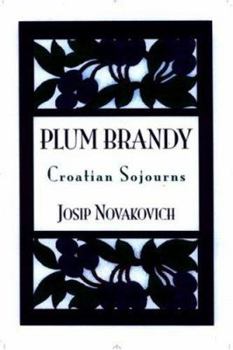 Paperback Plum Brandy: Croation Journeys Croatian Sojourns Book