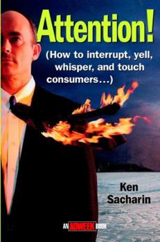 Hardcover Attention!: How to Interrupt, Yell, Whisper, and Touch Consumers Book