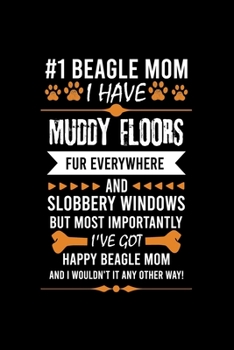 Paperback #1 Beagle Mom I Have Muddy Floors Fur Everywhere and Slobbery Windows But Most Importantly I've Got Happy Beagl: Cute Ruled Notebook, Great Accessorie Book