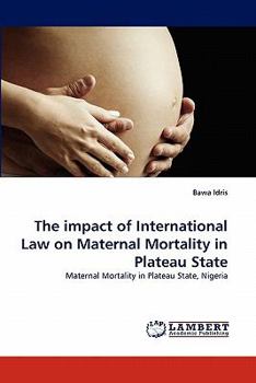 Paperback The Impact of International Law on Maternal Mortality in Plateau State Book