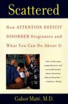 Scattered: How Attention Deficit Disorder Originates and What You Can Do about It Book Cover