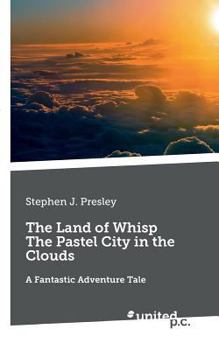 Paperback The Land of Whisp The Pastel City in the Clouds: A Fantastic Adventure Tale Book