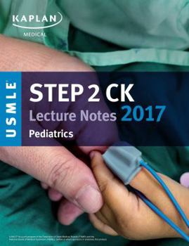 Paperback USMLE Step 2 CK Lecture Notes 2017: Pediatrics (Kaplan Test Prep) Book