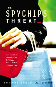 Paperback The Spychips Threat: Why Christians Should Resist RFID and Electronic Surveillance Book