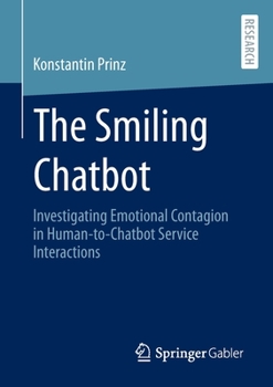 Paperback The Smiling Chatbot: Investigating Emotional Contagion in Human-To-Chatbot Service Interactions Book