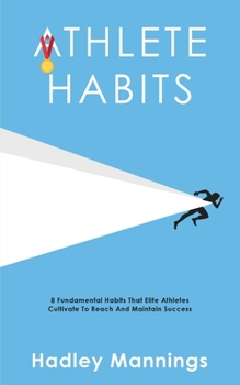 Paperback Athlete Habits: 8 Fundamental Habits That Elite Athletes Cultivate To Reach And Maintain Success Book