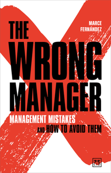 Paperback The Wrong Manager: Management Mistakes and How to Avoid Them Book