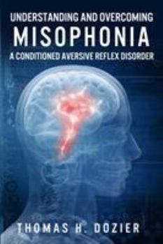 Paperback Understanding and Overcoming Misophonia: A Conditioned Aversive Reflex Disorder Book