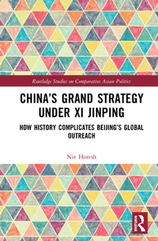 Hardcover China's Grand Strategy Under Xi Jinping: How History Complicates Beijing's Global Outreach Book