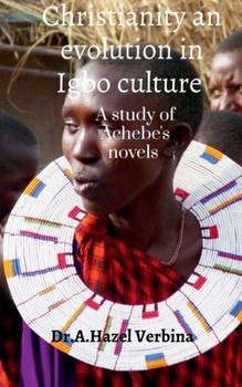 Paperback Christianity an Evolution in Igbo Culture: A study of Achebe's Novels Book