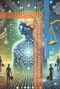 Paperback The Ethical AI Bible: A Universal Guide for Safe and Responsible Artificial Intelligence Book