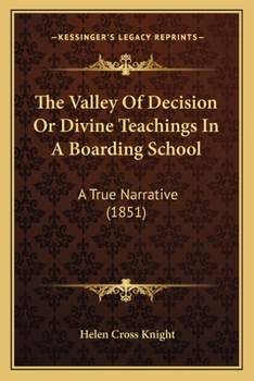 Paperback The Valley Of Decision Or Divine Teachings In A Boarding School: A True Narrative (1851) Book