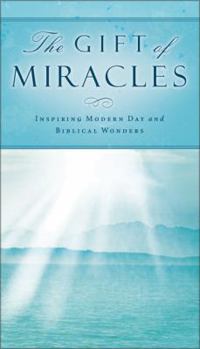 Hardcover The Gift of Miracles: Inspiring Modern Day and Biblical Wonders Book