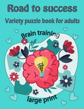 Road to success: Variety puzzle book for adults - Word search, Sudoku, Cryptograms, Word Scramble and Mazes
