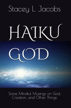 Paperback Haiku God: Some Mindful Musings on God, Creation, and Other Things Book