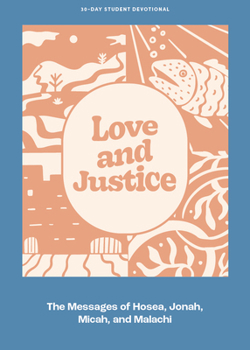 Paperback Love and Justice - Teen Devotional: The Messages of Hosea, Jonah, Micah, and Malachi Volume 11 Book