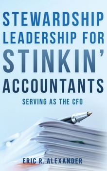 Stewardship Leadership for Stinkin' Accountants: Serving as the CFO