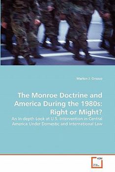 Paperback The Monroe Doctrine and America During the 1980s: Right or Might? Book