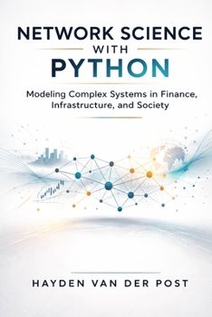 Paperback Network Science with Python: Modeling Complex Systems in Finance, Infrastructure, and Society Book