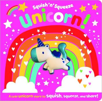Board book Squish 'N' Squeeze Unicorn! (board book with squishy) Book