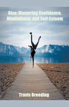 Paperback Rise: Mastering Confidence, Mindfulness, And Self-Esteem Book