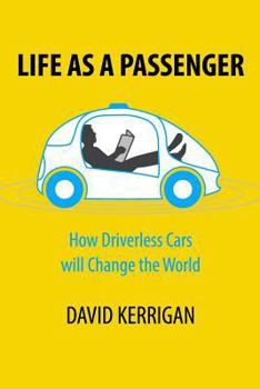 Paperback Life as a Passenger: How Driverless Cars Will Change the World Book