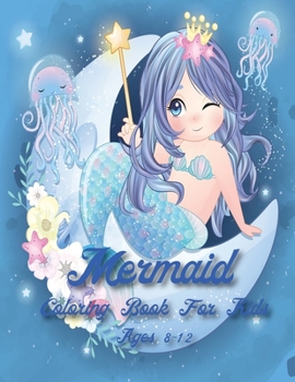 Mermaid Coloring Book For Kids Age 8-12: 40 Cute, Unique, & Imaging Mermaid to color for celebrating Thanksgiving, Christmas & New Year 2021