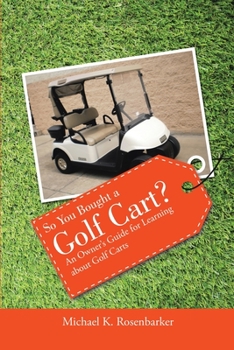 Paperback So You Bought a Golf Cart?: An Owner's Guide for Learning about Golf Carts Book